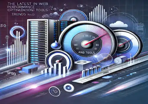 The Latest in Web Performance Optimization: Trends and Tools