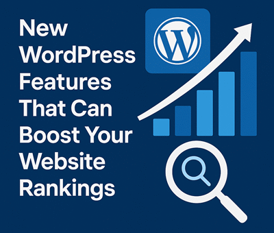 New WordPress Features That Can Boost Your Website Rankings