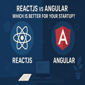 ReactJS vs Angular: Which is Better for Your Startup?