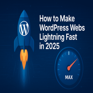 How to Make WordPress Websites Lightning Fast in 2025