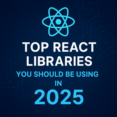 Top React Libraries 2025
